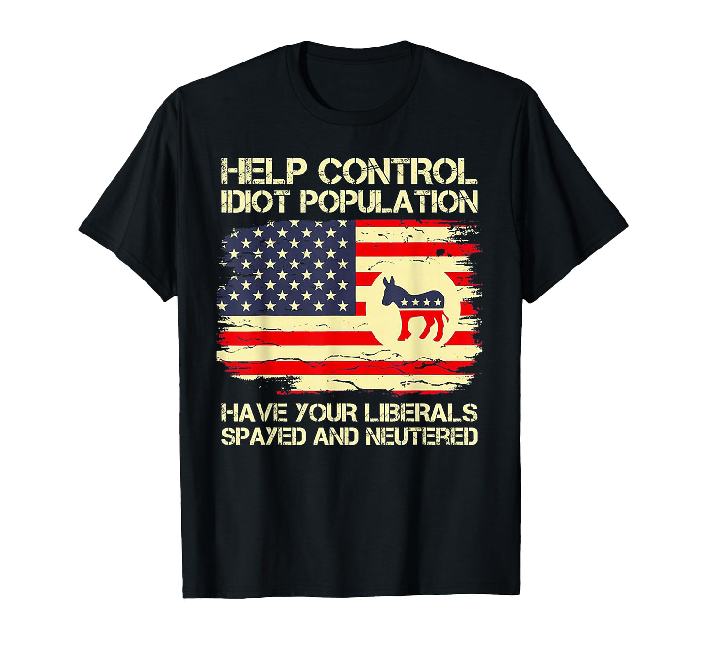 Help Control Idiot Population Have Your Liberals Spayed T-Shirt