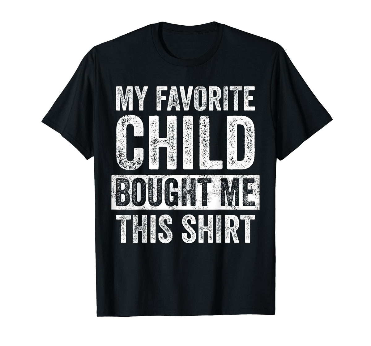My Favorite Child Bought Me This | Funny Mom Dad Joke T-Shirt