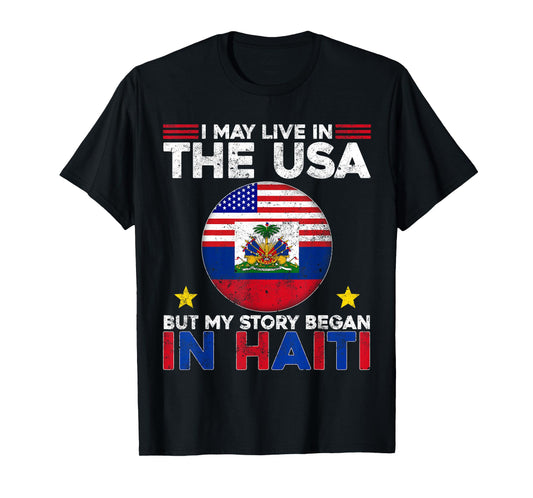 Live In USA My Story Began In Haiti Haitian Flag Day Gifts T-Shirt