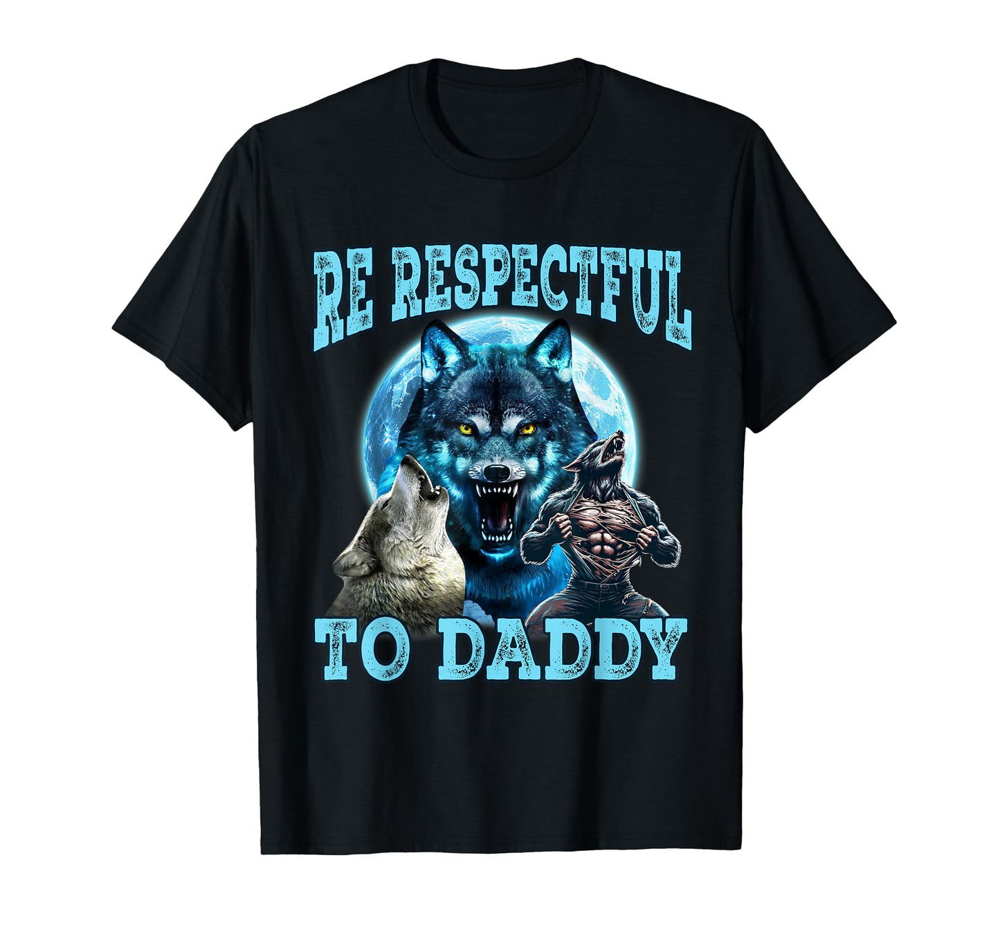 Funny Meme Cringe Alpha Wolf Be Respectful To Daddy T-Shirt