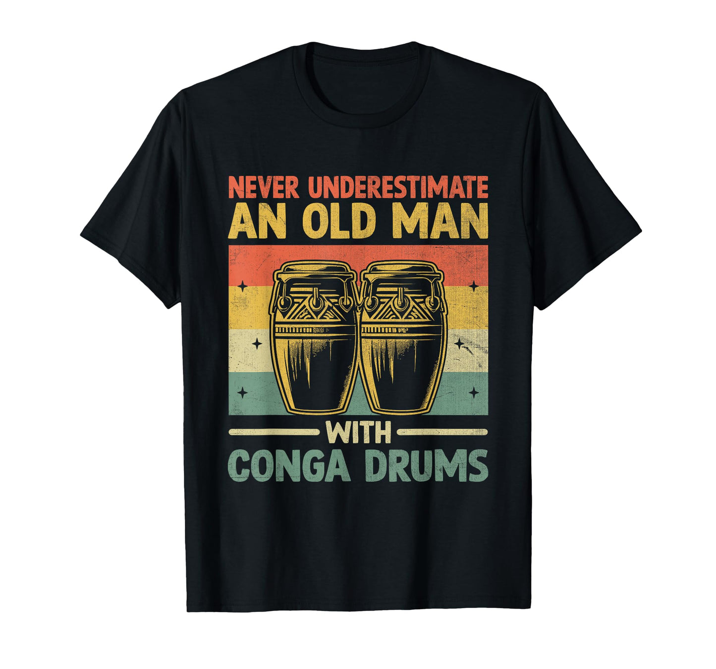 Never Underestimate An Old Man With Conga Drums Congas T-Shirt