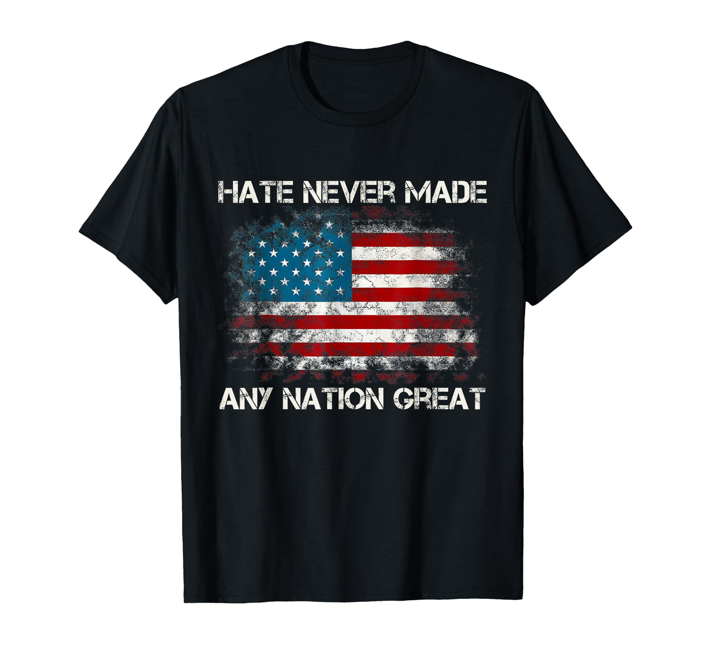 Funny Distressed USA Flag Hate Never Made Any Nation Great T-Shirt