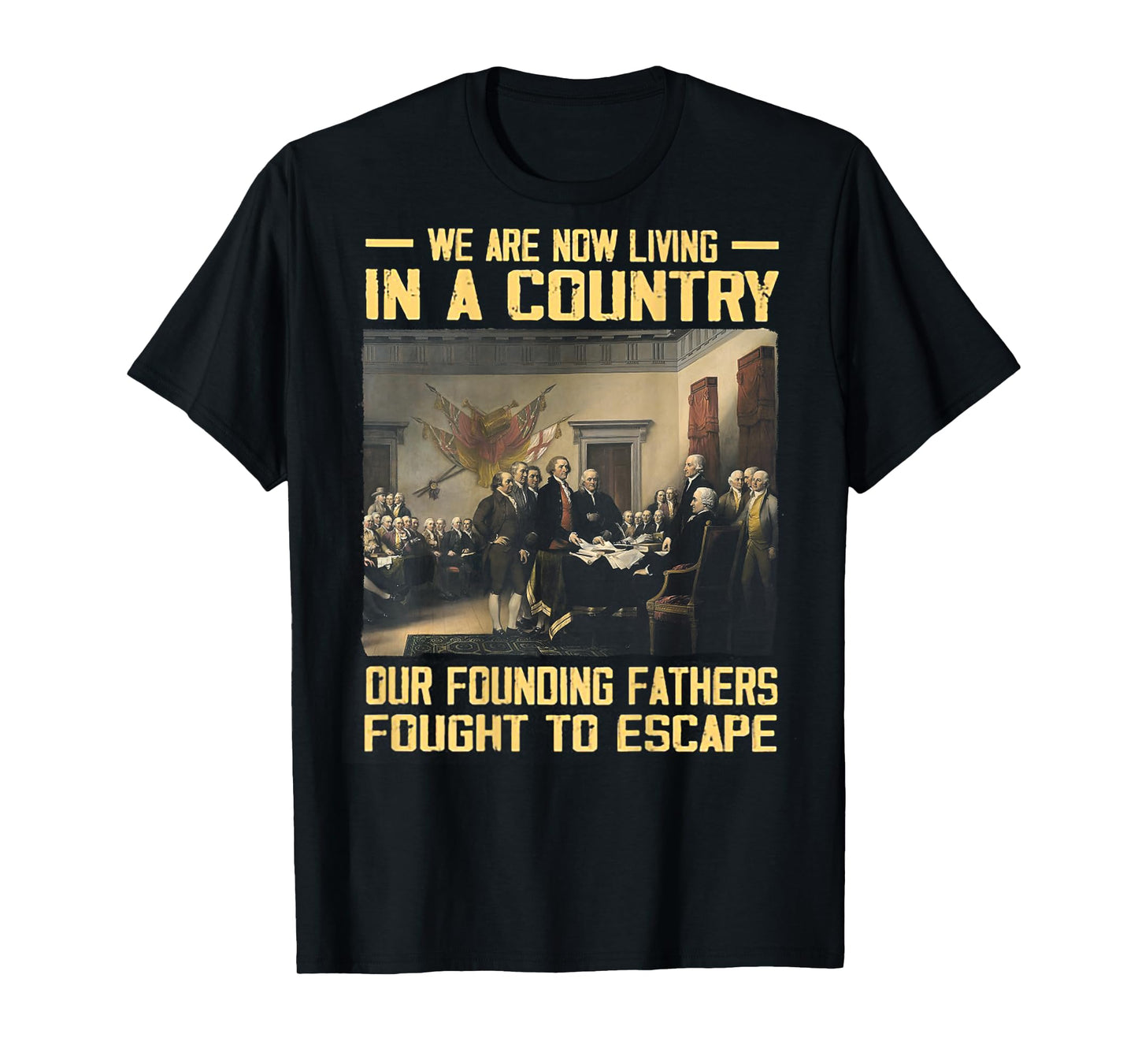 We Are Now Living In A Country Our Founding Fathers -on back T-Shirt