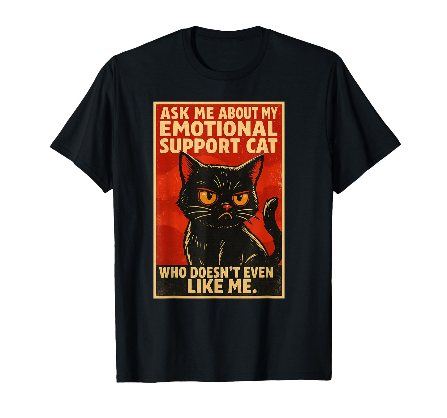My Emotional Support Cat Who Doesn’t Even Like Me Funny Cat T-Shirt