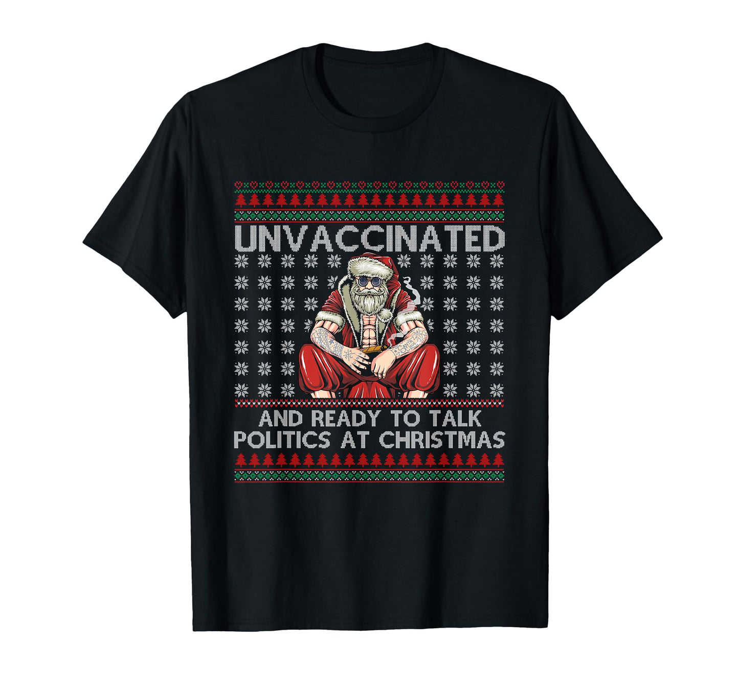 Unvaccinated Ready Talk Politics At Christmas Ugly Sweater T-Shirt