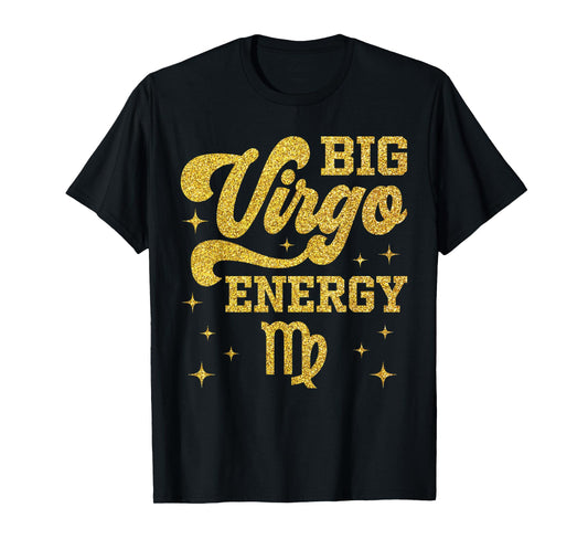 Big Virgo Energy Men Women Zodiac Birthday Queen King T-Shirt