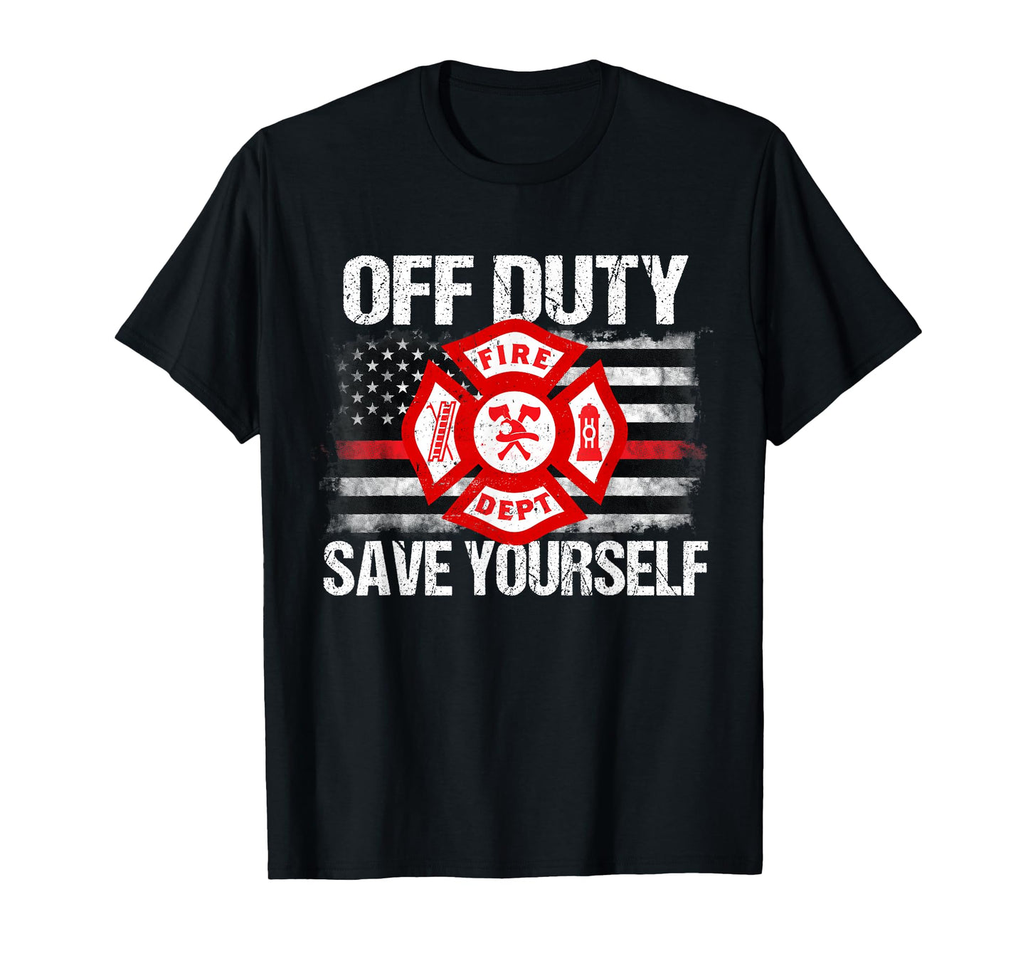 Off Duty Save Yourself Firefighter Family Thin Red Line Gift T-Shirt