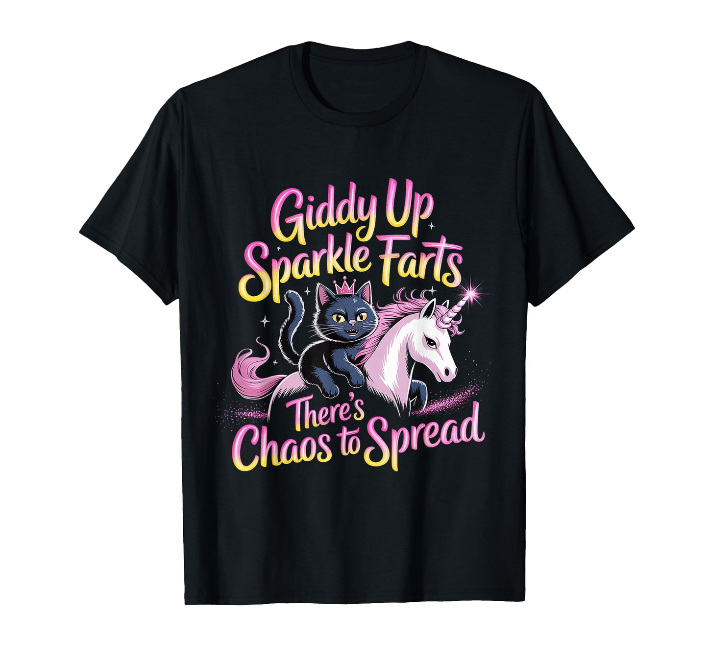 Giddy Up Sparkle Farts There's Chaos to Spread |- T-Shirt