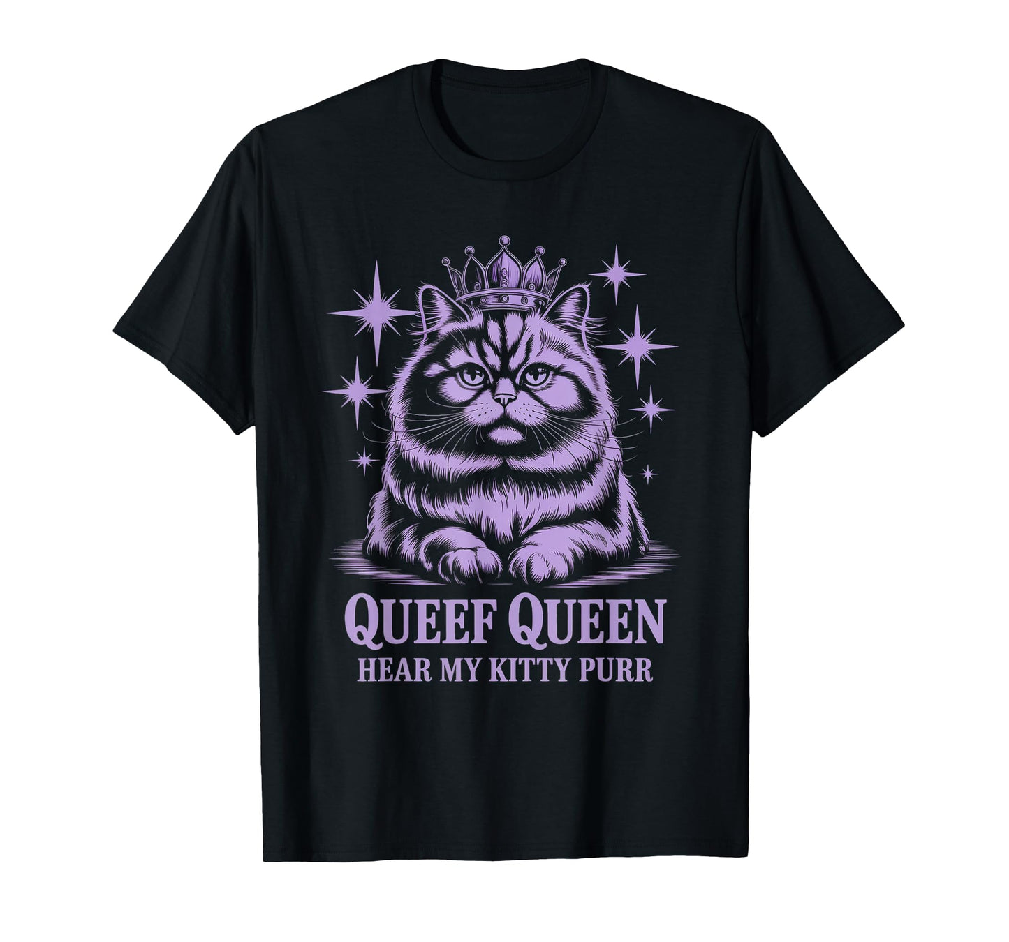Funny Queef Queen Hear My Kitty Purr Funny Cat Women Men T-Shirt
