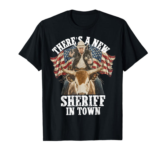 Cowboy Trump 2025 There's A New Sheriff In Town T-Shirt