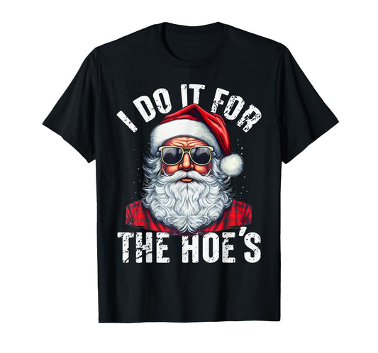 I Do It For The Hoes Funny Santa Claus Face Sunglasses Xmas T-Shirt