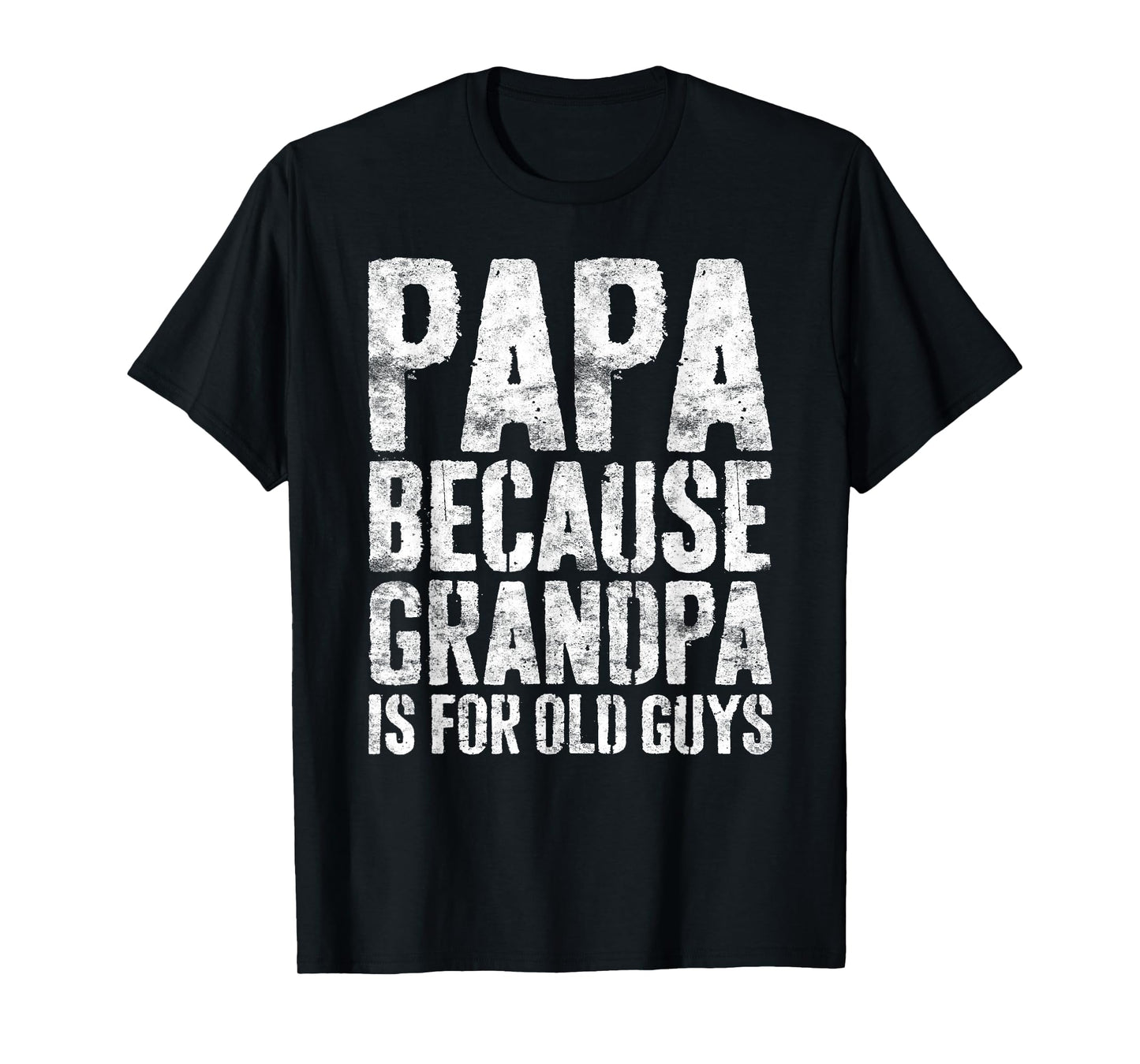 Papa Because Grandpa Is For Old Guys Shirt Men Fathers Day T-Shirt