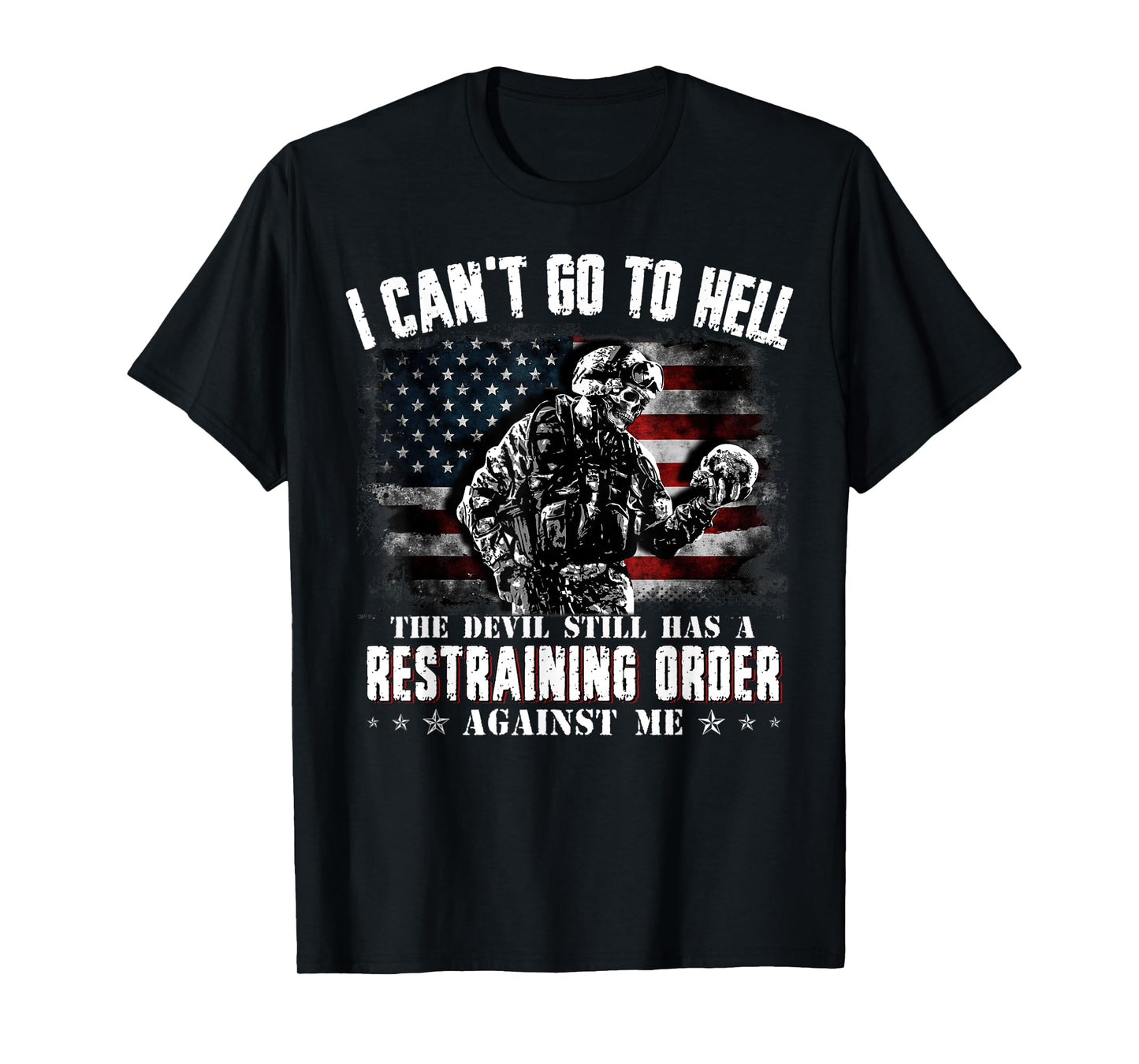 I Can't Go To Hell The Devil Still Has Restraining Order Men T-Shirt