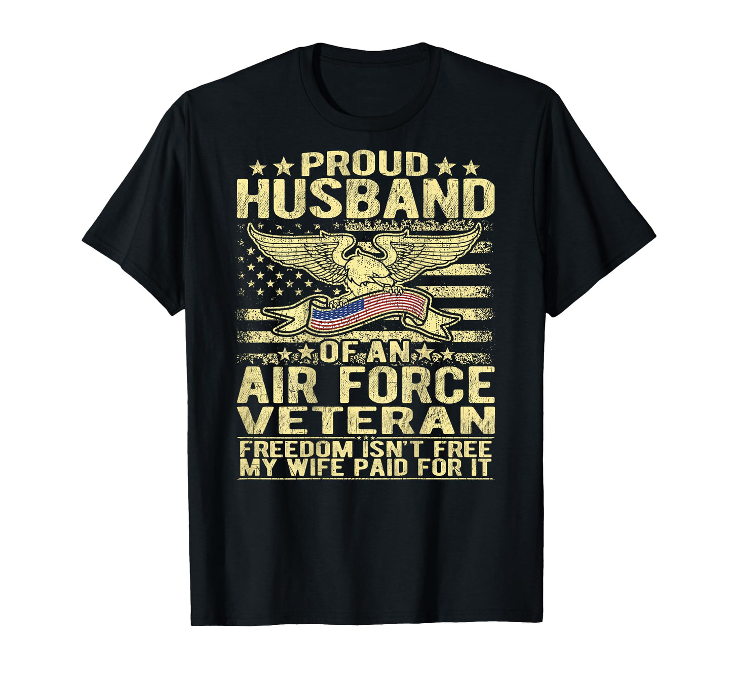 Mens Proud Husband Of An Air Force Veteran - Freedom Isn't Free T-Shirt