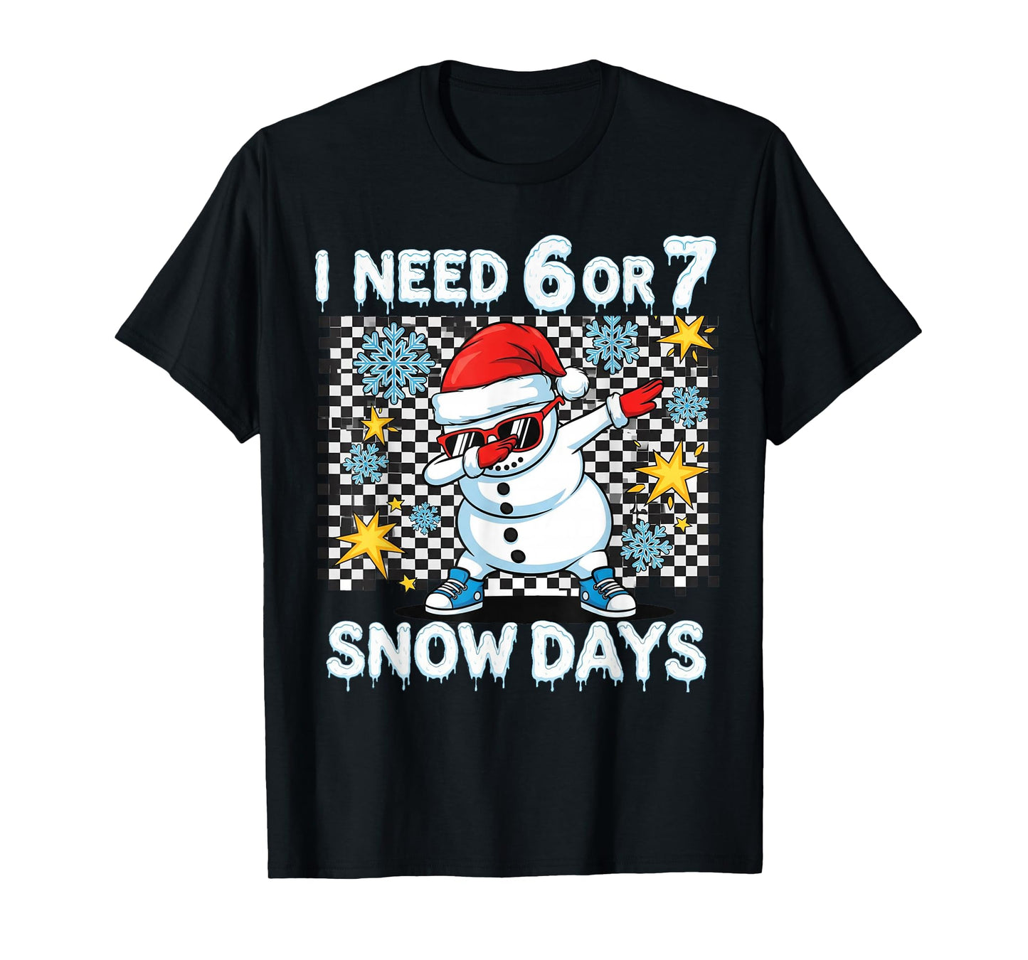 I Need 6 or 7 Snow Days Dabbing Six Seven Xmas T-Shirt