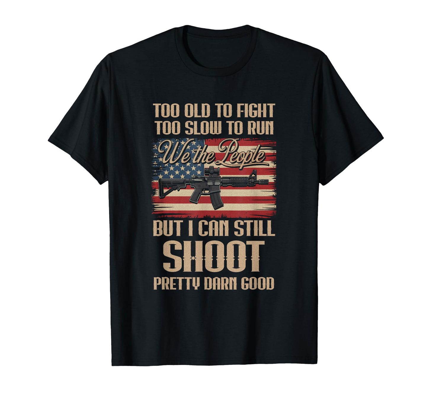Funny Too Old To Fight Too Slow To Run But I Can Still Shoot T-Shirt