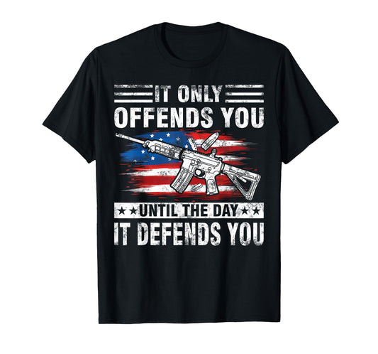 It Offends You Until The Day It Defends You - 2nd Amendment T-Shirt